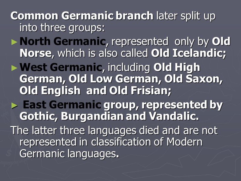 Common Germanic branch later split up into three groups:  North Germanic, represented 